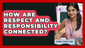 How Are Respect And Responsibility Connected? - Aspiring Teacher Guide