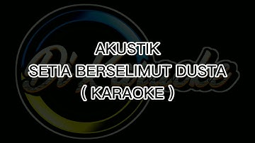 SETIA BERSELIMUT DUSTA | AKUSTIK ( KARAOKE )
