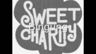 Bingung = Sweet Charity