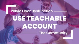 User Your Teachable Account For the Community ⎮ Pelvic Floor Dysfunction