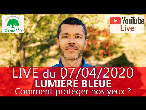 LIVE Spécial LUMIÈRE BLEUE - ATTENTION DANGER POUR NOS YEUX du 07/04/2020