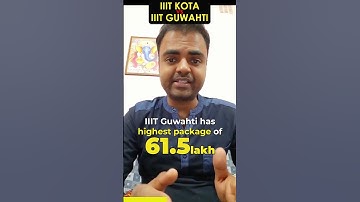 IIIT Kota vs IIIT Guwahti Which is Better? Average Package, Fee Structure, Highest Placement