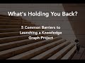 5 common barriers to launching a knowledge graph project