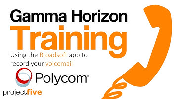 Gamma Horizon Polycom Training- Using the Broadsoft App to record your voicemail