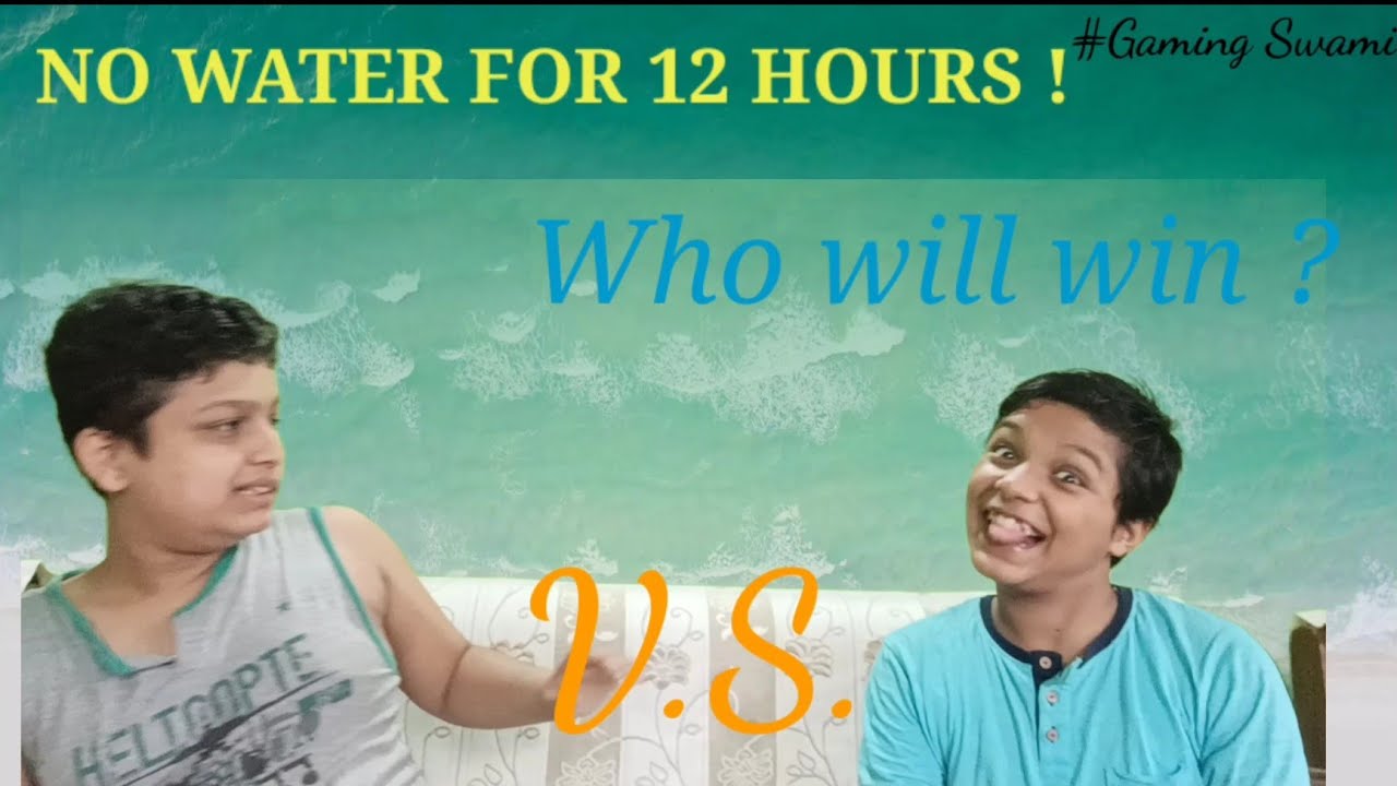 NO WATER FOR 12 HOURS 😱 ..NO WATER CHALLENGE .GAMING SWAMI YouTube