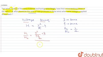 Two wires A and B of the same material and having same length, have their cross-sectional areas in