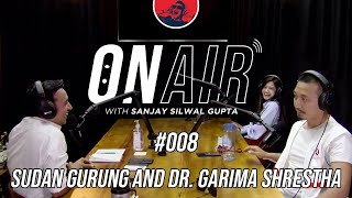 ON AIR WITH SANJAY #008 - SUDAN GURUNG & DR. GARIMA SHRESTHA