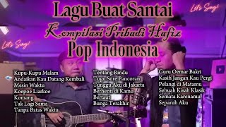LAGU BUAT SANTAI - Kompilasi Pribadi Hafiz - Pop Indonesia #pribadihafiz