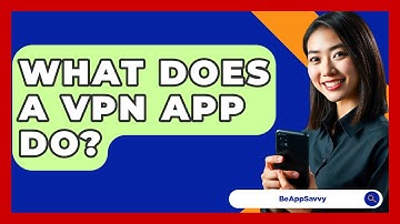 What Does A VPN App Do? - Be App Savvy