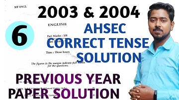 CORRECT TENSE |CORRECT VERB FORMS CLASS 12  GRAMMAR| |AHSEC PREVIOUS YEAR 2003 & 2004 SOLUTION| #06
