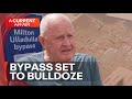 A billion-dollar bypass is set to bulldoze family homes | A Current Affair