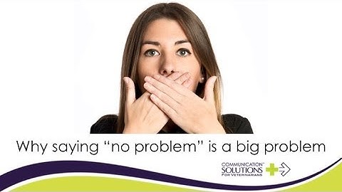 Why saying "no problem" is a big problem