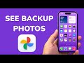 How To See Backup Photos In Google Photos?