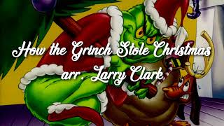 Video thumbnail of "How the Grinch Stole Christmas | arr. Larry Clark"