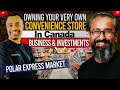 Owning your very own convenience store in canada  business  investments  polar express market