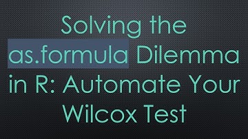 Solving the as.formula Dilemma in R: Automate Your Wilcox Test