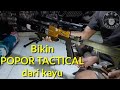 Bikin popor tactical dari kayu