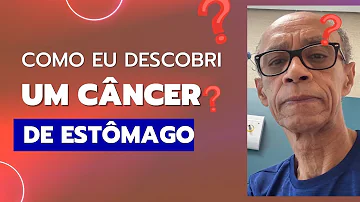 Como descobri que tinha câncer de estômago?