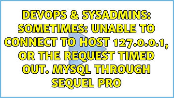 Sometimes: Unable to connect to host 127.0.0.1, or the request timed out. MySQL through Sequel PRO