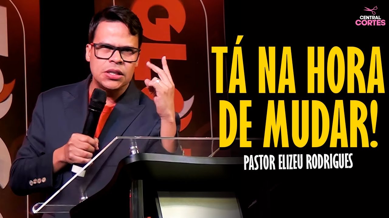 PASTOR ELIZEU RODRIGUES: TÁ NA HORA DE MUDAR DE VIDA! - PREGAÇÃO ANGELICAL