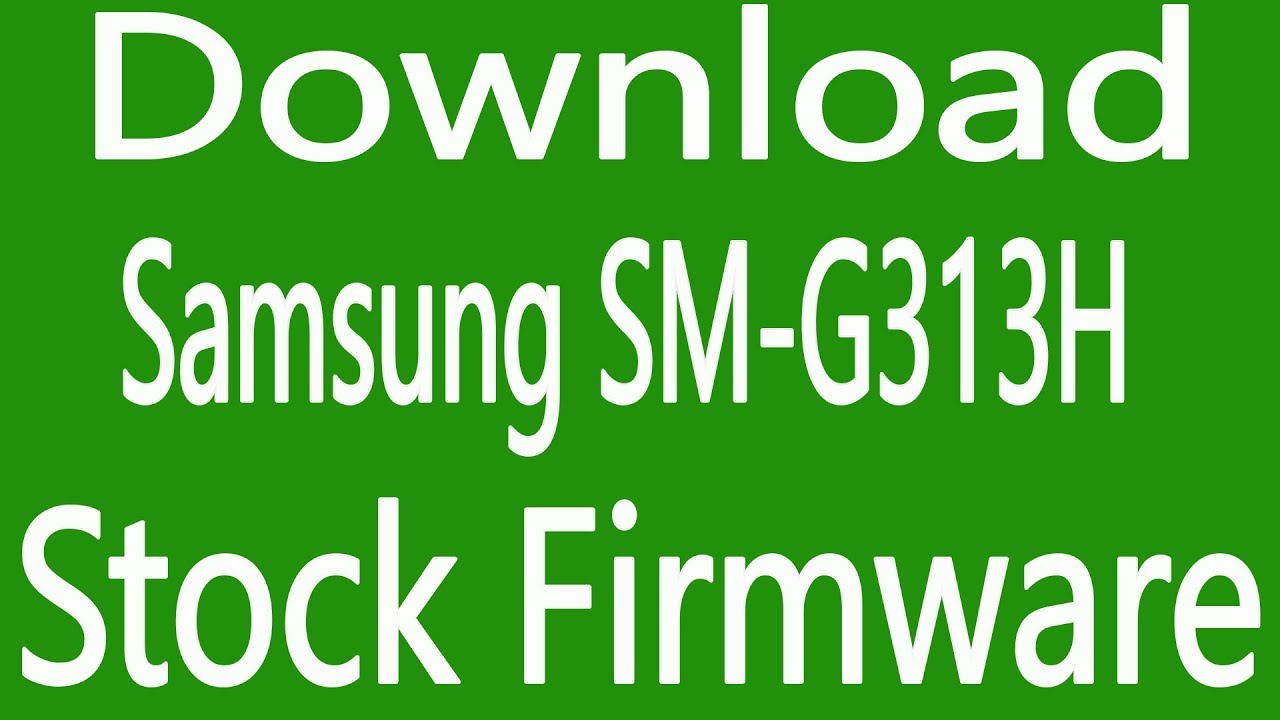 How To Download Samsung galaxy SM-G313H Stock Firmware ( Flash File )