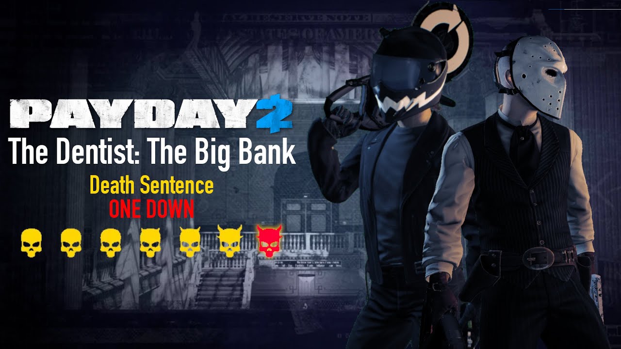 PAYDAY 2 - The Dentist: The Big Bank | Death Sentence ONE DOWN