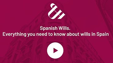 Spanish Wills. Everything you need to know about wills in Spain