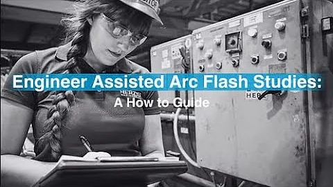 Engineer Assisted Arc Flash Studies: A How To Guide