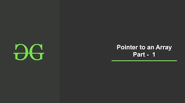 Pointer to an Array PART - 1 | GeeksforGeeks