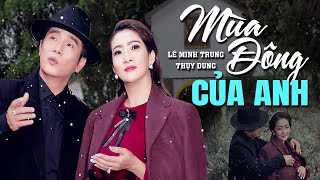 Mùa Đông Của Anh - Song Ca Lê Minh Trung & Thụy Dung (Official MV)