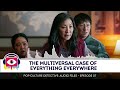 The Multiversal Case of Everything Everywhere - Audio Episode 07