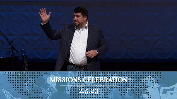 MISSIONS CELEBRATION // February 5, 2023 // Chad V...