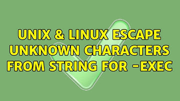 Unix & Linux: Escape unknown characters from string for -exec (3 Solutions!!)