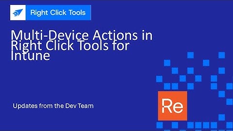 Multi-Device Actions in Right Click Tools for Intune
