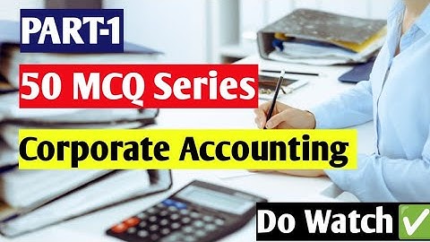 Corporate Accounting || Part - 1 ||MCQs Of Corporate Accounting
