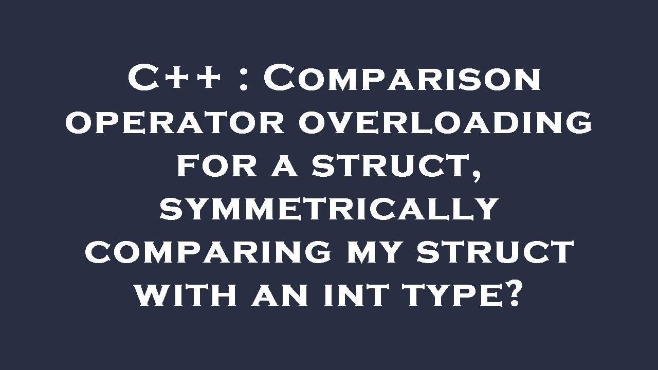 C++ : Comparison operator overloading for a struct, symmetrically ...