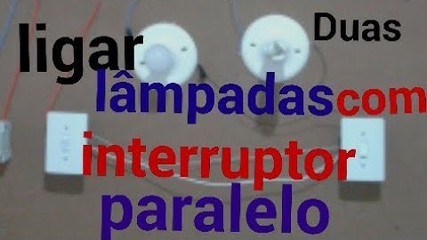 Como ligar duas lâmpadas com interruptor paralelo
