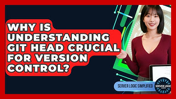 Why Is Understanding Git HEAD Crucial For Version Control? - Server Logic Simplified