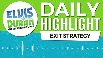 Always Have an Exit Strategy | Elvis Duran Daily Highlight