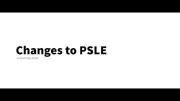 Changes to PSLE in 2021