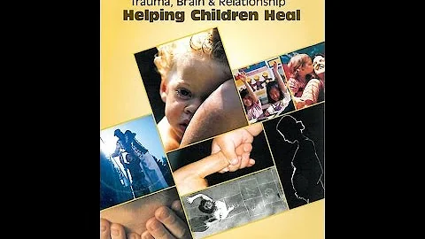 Trauma, Brain & Relationship: Helping Children Heal