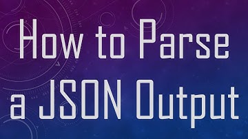 How to Parse a JSON Output