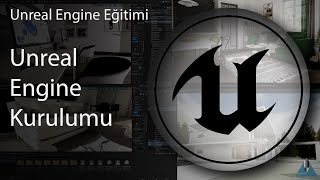 Unreal Eğitimi - Bölüm 2 Ders 1 - Unreal Engine Kurulumu