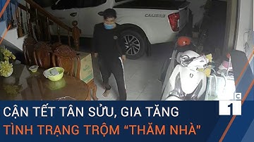 Cận Tết Tân Sửu, gia tăng tình trạng trộm "thăm nhà" | VTC1