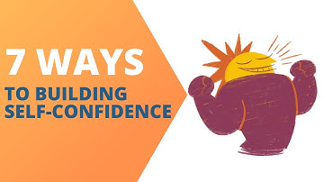 7 Ways to Building Self-Confidence - Transform Your Life Today!