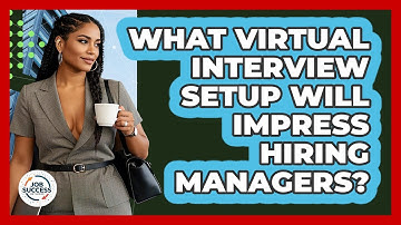 What Virtual Interview Setup Will Impress Hiring Managers? - Job Success Network