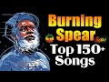 Burning Spear: Greatest Hits 2022 - The Best Of Burning Spear | 150  Songs