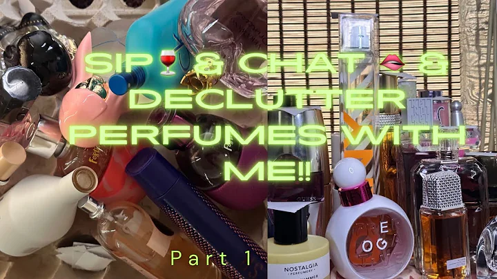 SIP 🍷 & CHAT 🫦 &  DECLUTTER PERFUMES WITH ME | PART 1