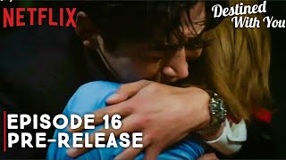 Destined With You | Episode 16 Preview Revealed (ENG SUB)