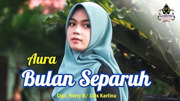 BULAN SEPARUH (Lilis Karlina) - AURA BILQYS (Cover Dangdut)